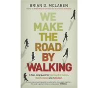We Make The Road By Walking: A Year-Long Quest For Spiritual Formation, Reorientation And Activation (Paperback) Brian D Mclaren, (Auteur)