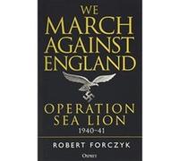 We March Against England: Operation Sea Lion, 1940e41 - [Version Originale] Inconnu (Auteur)