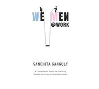 We-Men@Work: A Conversation Starter For Practicing Gender Neutrality At Indian Workplaces