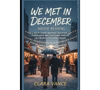 We Met in December Movie Review: An In-Depth Analysis , Character Exploration, and Emotional Analysis of a Modern Christmas Classic