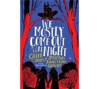 We Mostly Come Out at Night: 15 Queer Tales of Monsters, Angels & Other Creatures