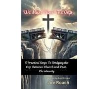 We Must Close The Gap: 5 Practical Steps To Closing The Gap Between Church And Post-Christianity
