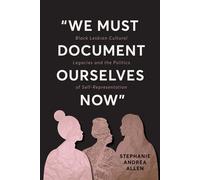 “We Must Document Ourselves Now” Black Lesbian Cultural Legacies and the Politics of Self-Representation - Stephanie Andrea Allen - Ohio State University Press - ebook (ePub) - Livre