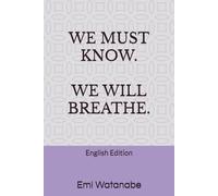 WE MUST KNOW. WE WILL BREATHE.