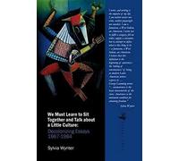 We Must Learn to Sit Down Together and Talk About a Little Culture: Decolonising Essays 1967-1984