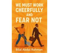 We Must Work Cheerfully and Fear not!