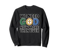 We Need God Now More Than Ever Sweatshirt