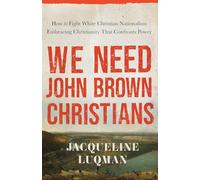 We Need John Brown Christians: Embracing Christianity That Confronts Power