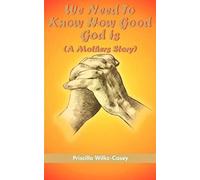 We Need To Know How Good God Is (A Mother's Story)