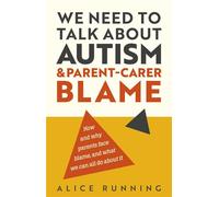 We Need to Talk About Autism and Parent-Carer Blame How and why parents face blame, and what we can all do about it - Alice Running - Jessica Kingsley Publishers - ebook (ePub) - Livre