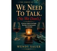 We Need To Talk ( No We Don't ): A Survivor’s Guide to the Conversations That Should Never Have Happened (And the Ones That Never Did
