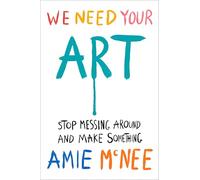 We Need Your Art: Stop Messing Around and Make Something