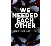 WE NEEDED EACH OTHER: Betrayal, Pain and Secrets