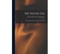 We Never Die; An Investigation Into The Future Life Of Man