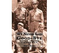 We Never Said Good-bye: Memoirs of a Bombardier from World War II