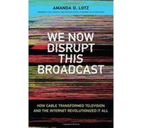 We Now Disrupt This Broadcast: How Cable Transformed Television and the Internet Revolutionized It All (The MIT Press) - [Version Originale] Inconnu (Auteur)