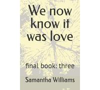 We now know it was love: final book: three