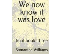 We now know it was love: final book: three