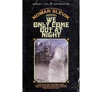 We Only Come Out At Night