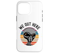 We Out Here Funny Alien Lover Abduction UFO Aliens are Real Coque pour iPhone 16 Pro Max