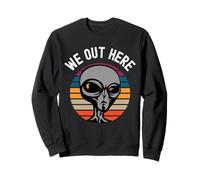 We Out Here Funny Alien Lover Abduction UFO Aliens are Real Sweatshirt