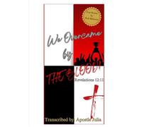 We Overcame By The Blood: True Stories By Real Believers