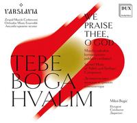 We Praise Thee, O God - Sacred Music Of Polish & Serbian Composers