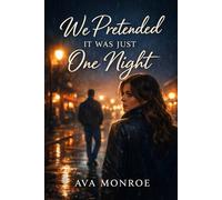 We Pretended It Was Just One Night: A Small-Town Second Chance Romance