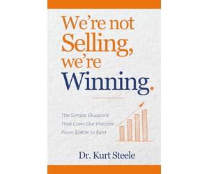 We’re Not Selling, We’re Winning: The Simple Blueprint That Grew Our Practice from $280K to $4M