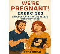 We’re Pregnant! Exercises: Practice Adrian Kulp’s Tenets for First Dads
