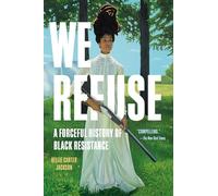 We Refuse: A Forceful History of Black Resistance