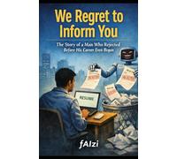We Regret to Inform You: The Story of a Man Who Was Rejected Before His Career Even Began