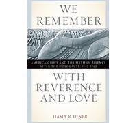 We Remember With Reverence and Love: American Jews and the Myth of Silence After the Holocaust, 1945-1962