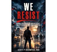 WE RESIST: WHEN FREEDOM IS UNDER SIEGE, RESISTANCE IS THE ONLY OPTION