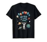 We Rise by Lifting Other Astronaute Positive Cosmic Message T-Shirt