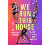 We Run This House: The Girls' Guide to Flag Football