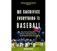We Sacrifice Everything to Baseball: How the Czech Republic's Amateur Underdogs Became World Baseball Classic Heroes