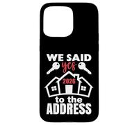 We Said Yes to The Address 2026 First Time Homeowner Couples Coque pour iPhone 15 Pro Max