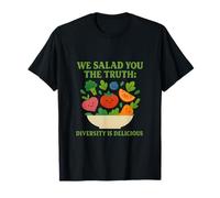 We Salad You The Truth Diversity is Delicious Graphic T-Shirt