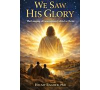 We Saw His Glory: The Longing of Generations Fulfilled in Christ