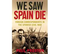 We Saw Spain Die: Foreign Correspondents in the Spanish Civil War