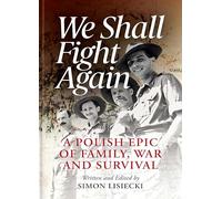 We Shall Fight Again: A Polish Epic of Family, War and Survival