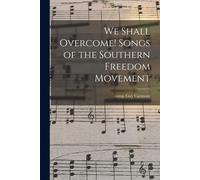 We Shall Overcome! Songs Of The Southern Freedom Movement