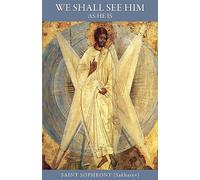 We Shall See Him As He Is: The Spiritual Autobiography of Elder Sophrony