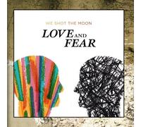 We Shot The Moon - Love and Fear