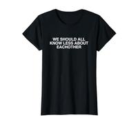 We Should All Know Less About Eachother Funny Bold Citation Gag T-Shirt Graphique avec Valeur, Femme, Noir, XL