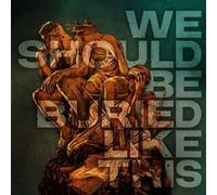We Should Be Buried Like This Édition Limitée
