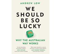 We Should Be So Lucky: Why the Australian Way Works