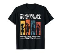 We Should Have Built A Wall Fighting Illegal Immigration T-Shirt