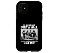 We Should Have Built A Wall Illegal Immigration Since 1492 Coque pour iPhone 11